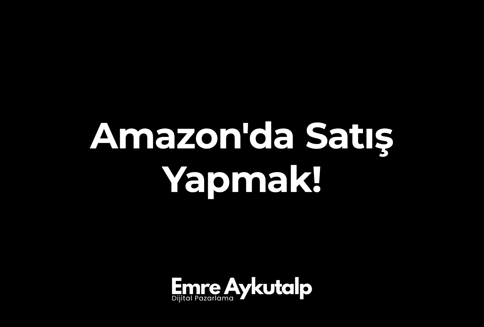 Amazon'da Satış Yapmak! (A'dan Z'ye)