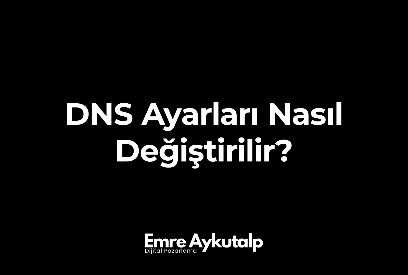 DNS Ayarları Nasıl Değiştirilir?