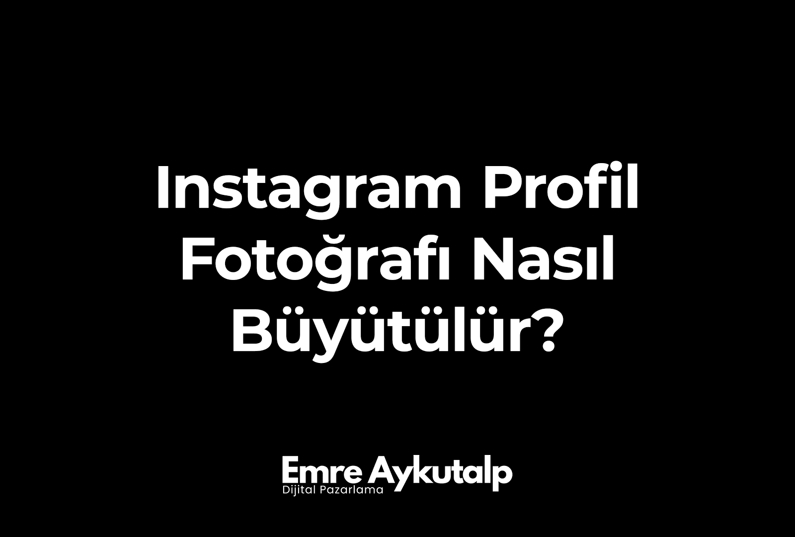 Instagram Profil Fotoğrafı Nasıl Büyütülür?